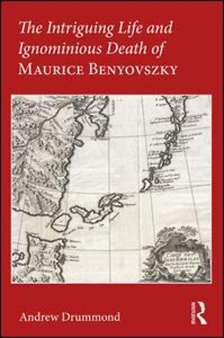 Intriguing Life and Ignominious Death of Maurice Benyovszky