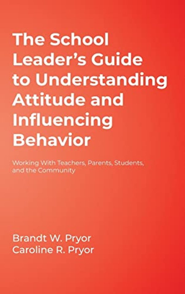 The School Leader's Guide to Understanding Attitude and Influencing Behavior