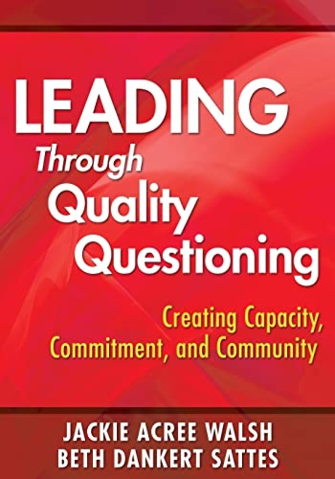 Leading Through Quality Questioning: Creating Capacity, Commitment, and Community