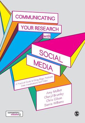 Communicating Your Research with Social Media: A Practical Guide to Using Blogs, Podcasts, Data Visualisations and Video