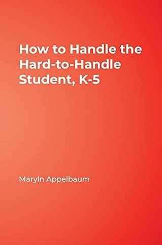 How to Handle the Hard-to-Handle Student, K-5