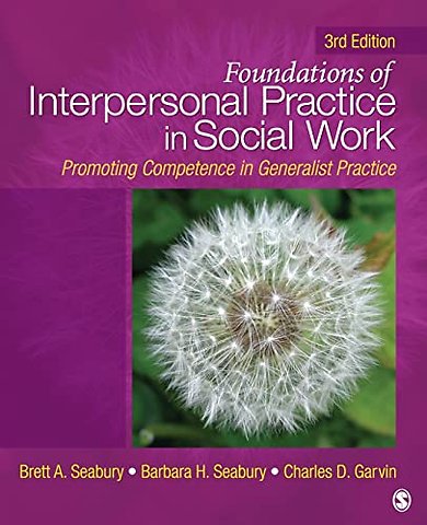 Foundations of Interpersonal Practice in Social Work: Promoting Competence in Generalist Practice