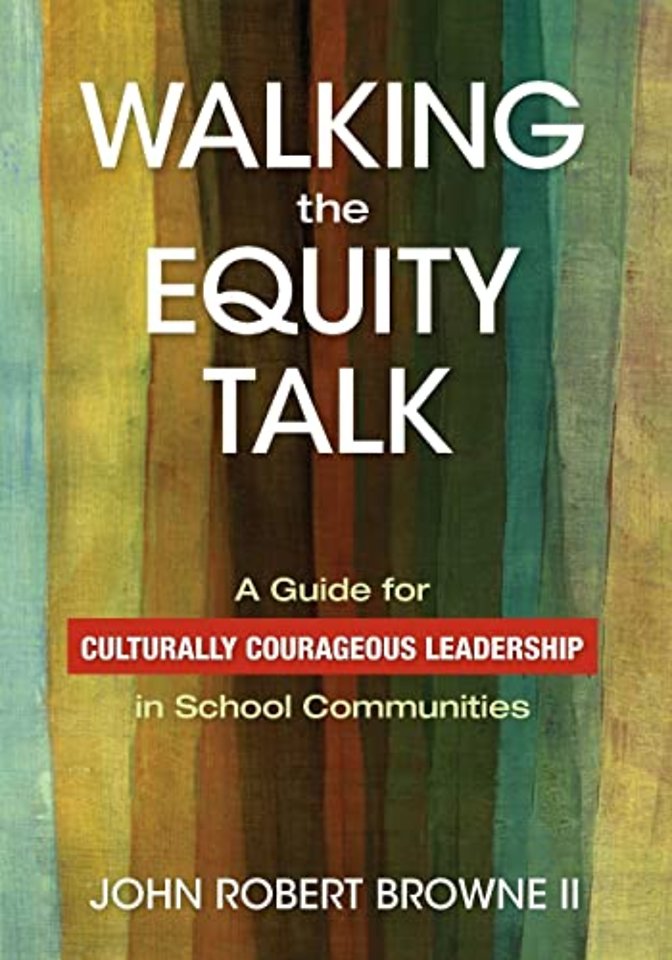 Walking the Equity Talk: A Guide for Culturally Courageous Leadership in School Communities