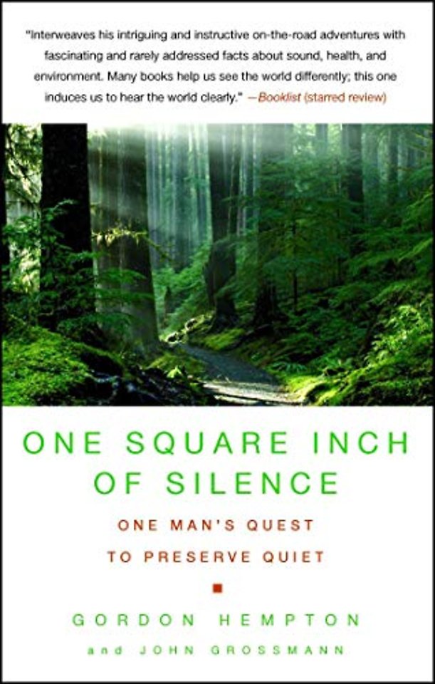 One Square Inch of Silence: One Man's Search for Natural Silence in a Noisy World