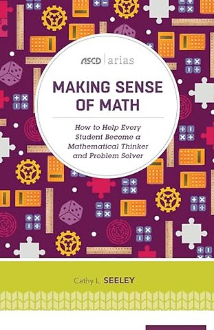 Making Sense of Math – How to Help Every Student Become a Mathematical Thinker and Problem Solver