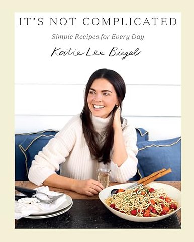 It's Not Complicated: Simple Recipes for Every Day