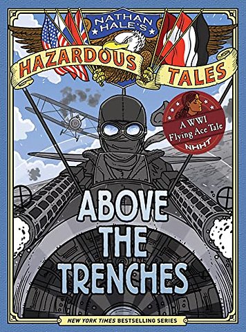 Above the Trenches (Nathan Hale's Hazardous Tales #12)