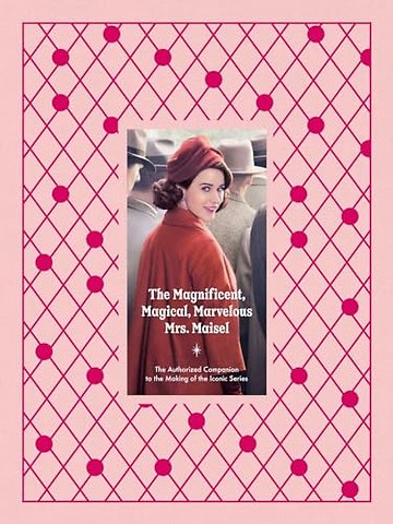 The Magnificent, Magical, Marvelous Mrs. Maisel