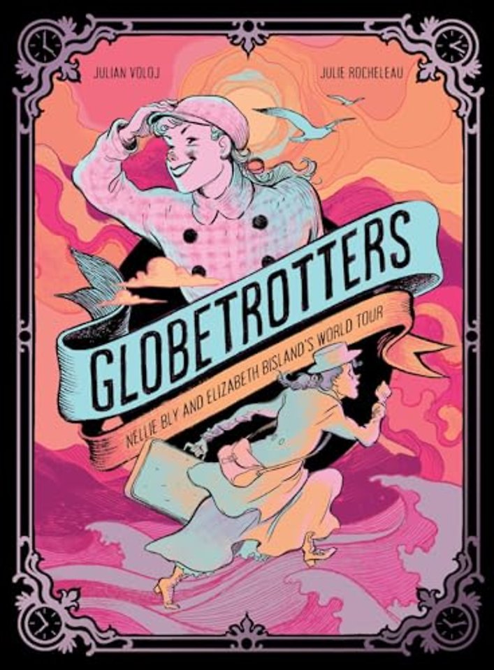 Globetrotters: Nellie Bly and Elizabeth Bisland's World Tour