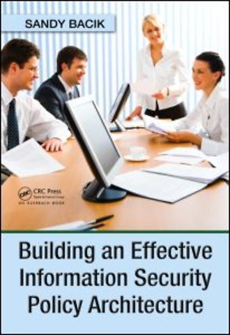 Building an Effective Information Security Policy Architecture
