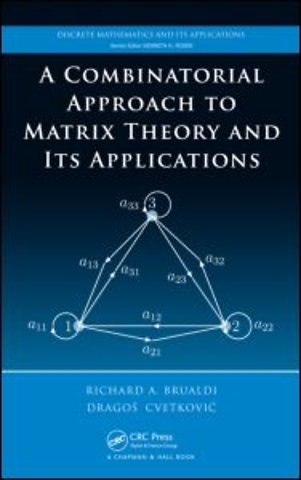 Combinatorial Approach to Matrix Theory and Its Applications