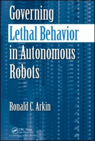 Governing Lethal Behavior in Autonomous Robots