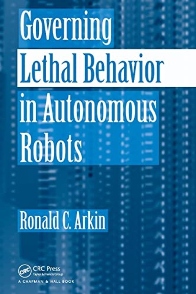 Governing Lethal Behavior in Autonomous Robots