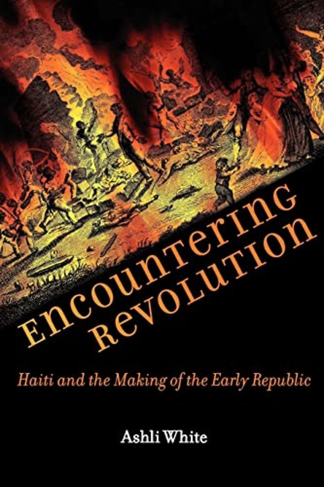 Encountering Revolution – Haiti and the Making of the Early Republic