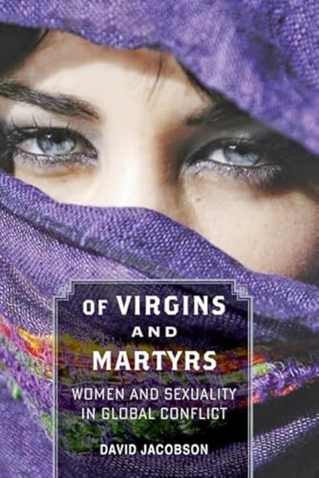 Of Virgins and Martyrs – Women and Sexuality in Global Conflict