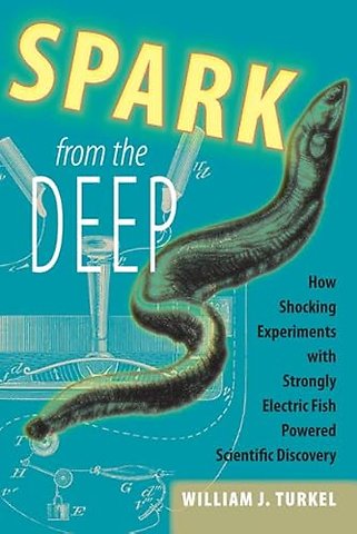 Spark from the Deep – How Shocking Experiments with Strongly Electric Fish Powered Scientific Discovery