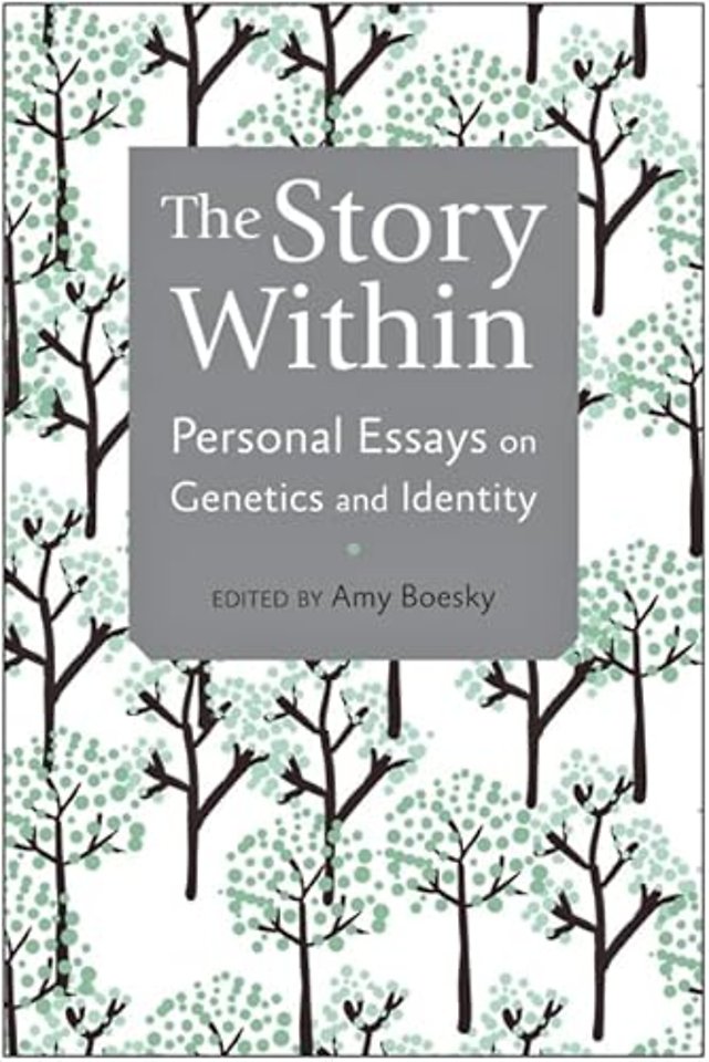 The Story Within – Personal Essays on Genetics and  Identity