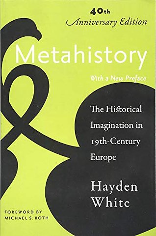 Metahistory – The Historical Imagination in Nineteenth–Century Europe