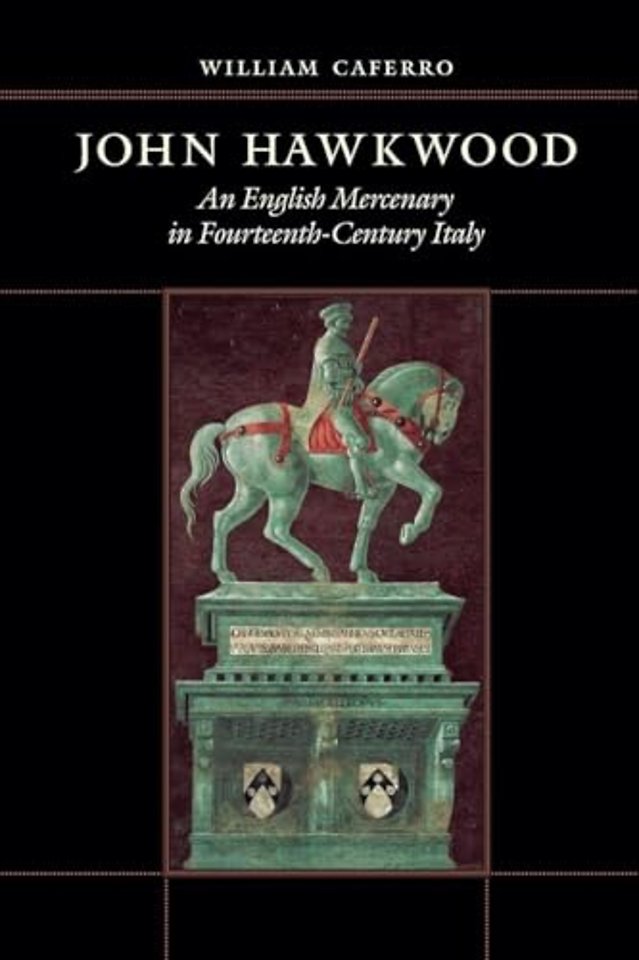 John Hawkwood – An English Mercenary in Fourteenth–Century Italy