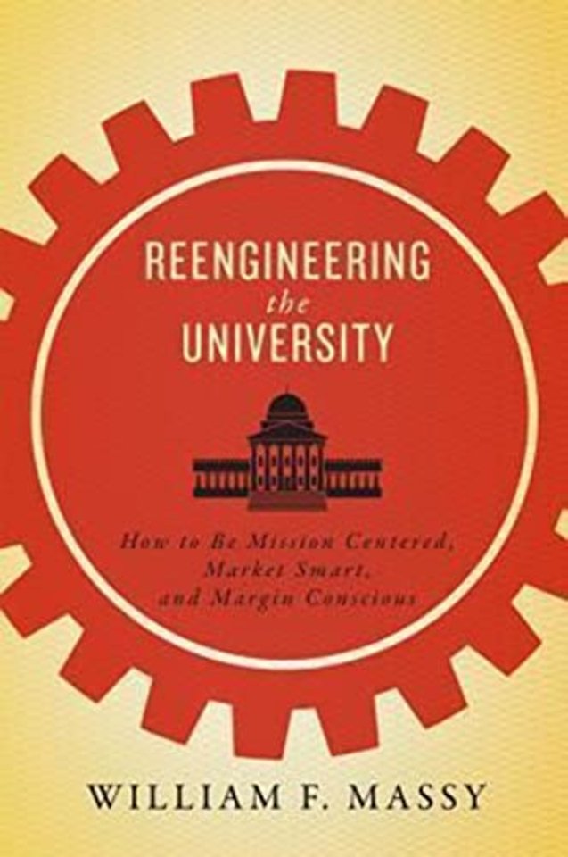 Reengineering the University – How to Be Mission Centered, Market Smart, and Margin Conscious
