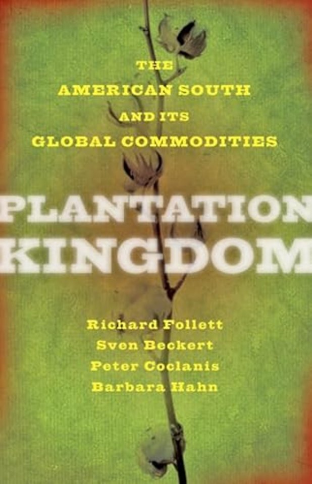 Plantation Kingdom – The American South and Its Global Commodities