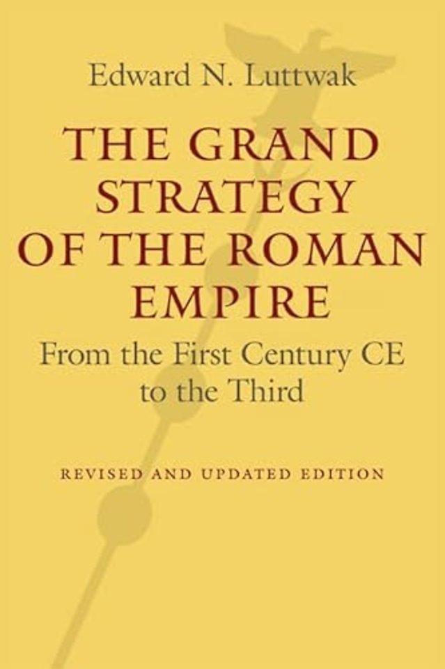 The Grand Strategy of the Roman Empire – From the First Century CE to the Third
