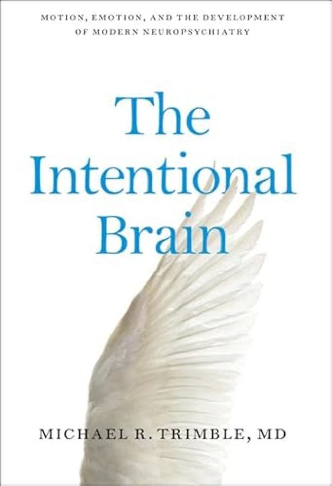 The Intentional Brain – Motion, Emotion, and the Development of Modern Neuropsychiatry