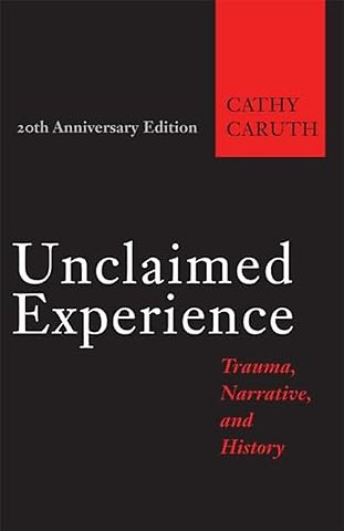 Unclaimed Experience – Trauma, Narrative, and History 20e