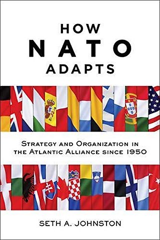How NATO Adapts – Strategy and Organization in the Atlantic Alliance since 1950