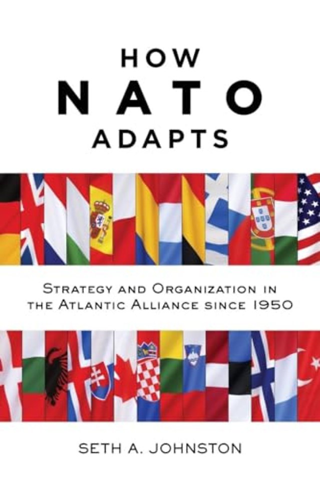 How NATO Adapts – Strategy and Organization in the Atlantic Alliance since 1950