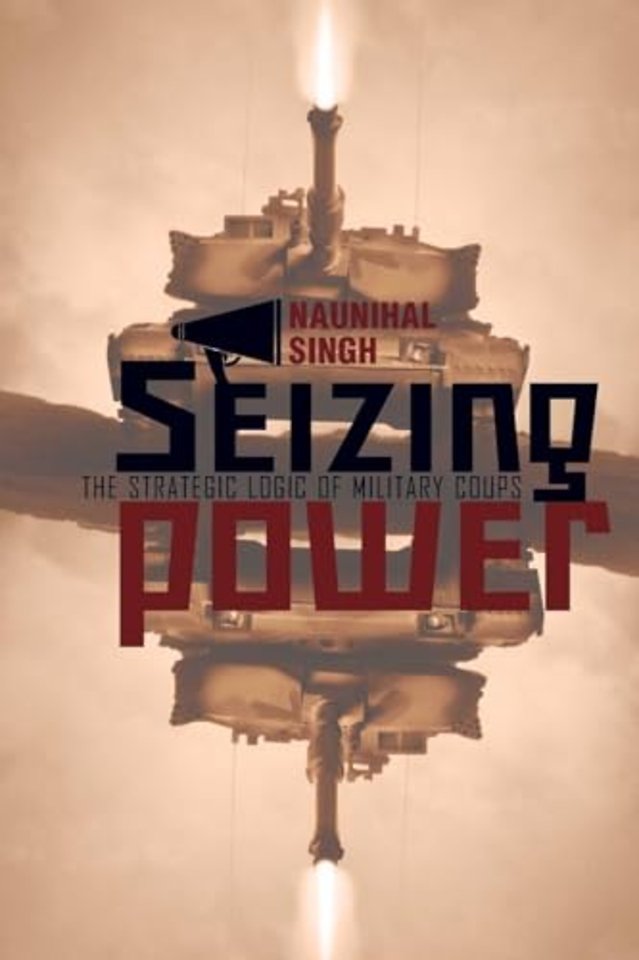Seizing Power – The Strategic Logic of Military Coups