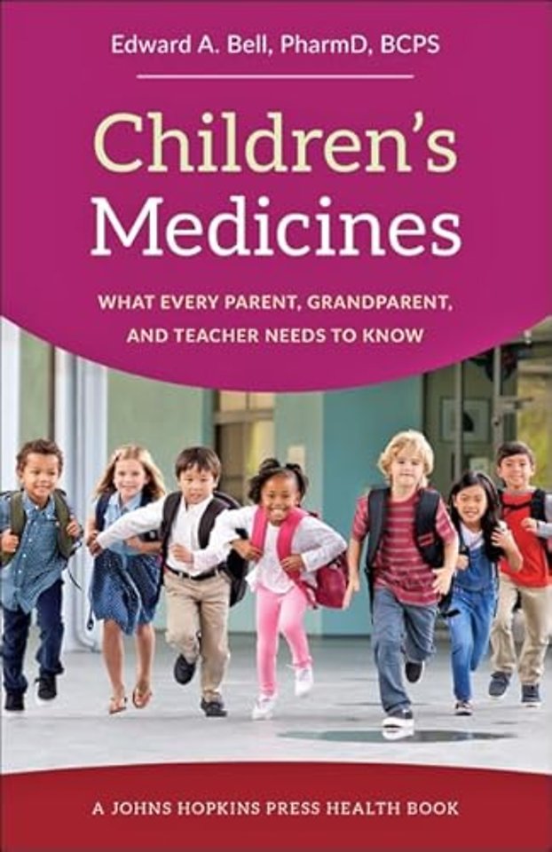 Children′s Medicines – What Every Parent, Grandparent, and Teacher Needs to Know