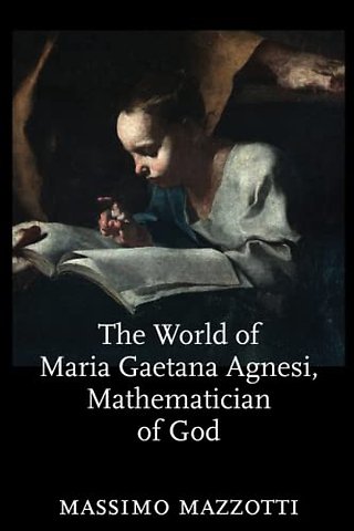 The World of Maria Gaetana Agnesi, Mathematician of God