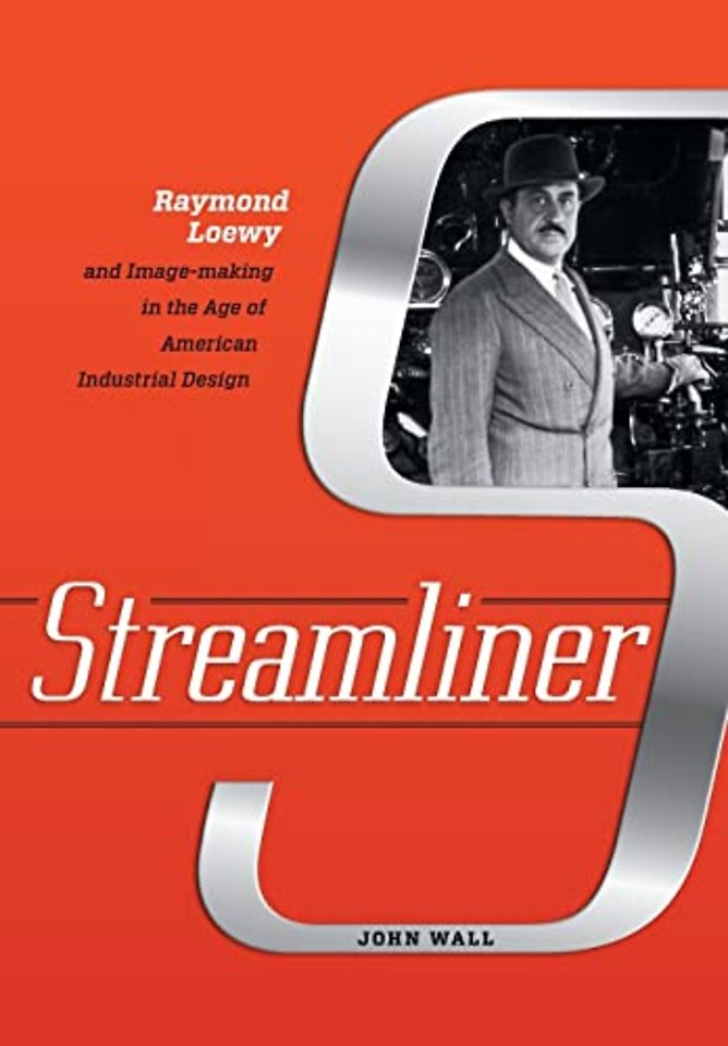 Streamliner – Raymond Loewy and Image–making in the Age of American Industrial Design