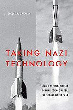 Taking Nazi Technology – Allied Exploitation of German Science after the Second World War