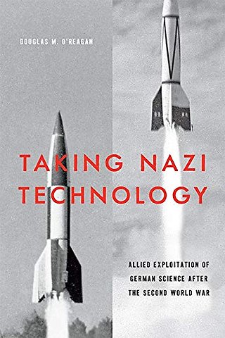 Taking Nazi Technology – Allied Exploitation of German Science after the Second World War