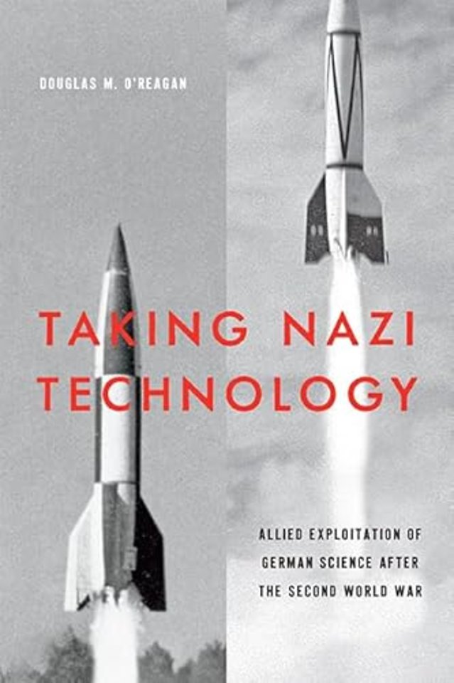 Taking Nazi Technology – Allied Exploitation of German Science after the Second World War