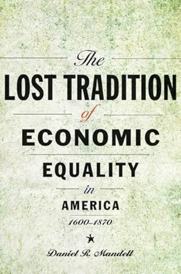 The Lost Tradition of Economic Equality in America, 1600–1870
