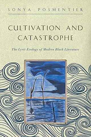 Cultivation and Catastrophe – The Lyric Ecology of Modern Black Literature