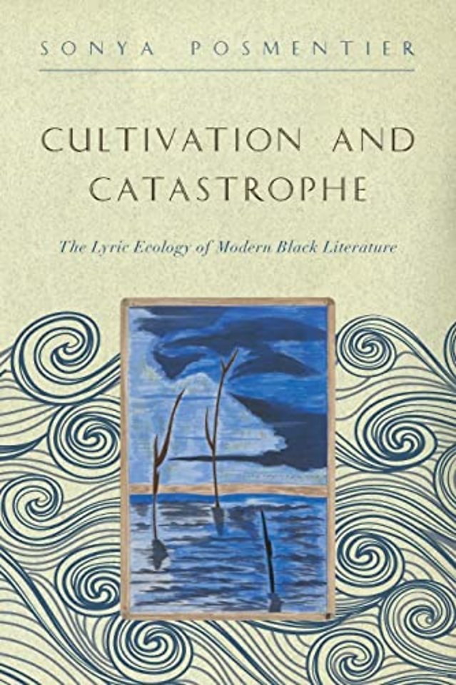 Cultivation and Catastrophe – The Lyric Ecology of Modern Black Literature