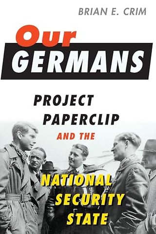 Our Germans – Project Paperclip and the National Security State