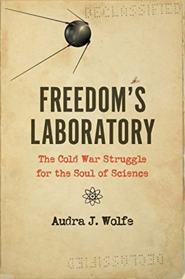 Freedom′s Laboratory – The Cold War Struggle for the Soul of Science