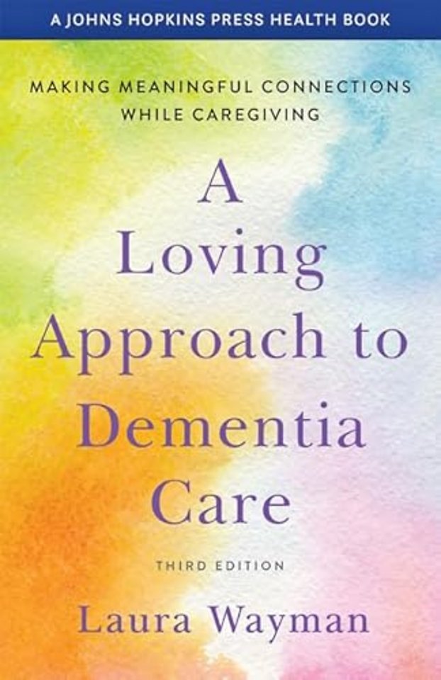 A Loving Approach to Dementia Care – Making Meaningful Connections while Caregiving