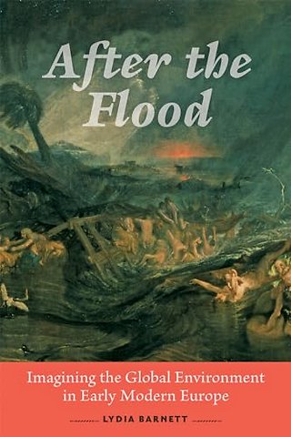 After the Flood – Imagining the Global Environment in Early Modern Europe
