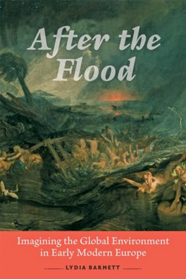 After the Flood – Imagining the Global Environment in Early Modern Europe