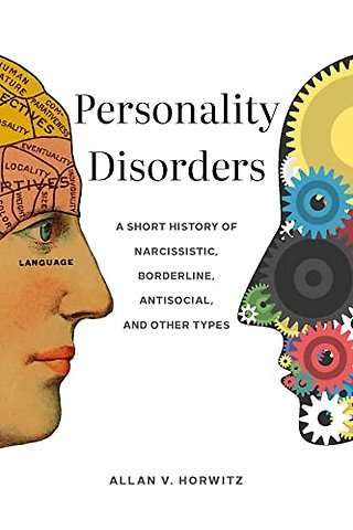 Personality Disorders – A Short History of Narcissistic, Borderline, Antisocial, and Other Types