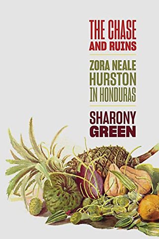The Chase and Ruins – Zora Neale Hurston in Honduras