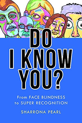 Do I Know You? – From Face Blindness to Super Recognition