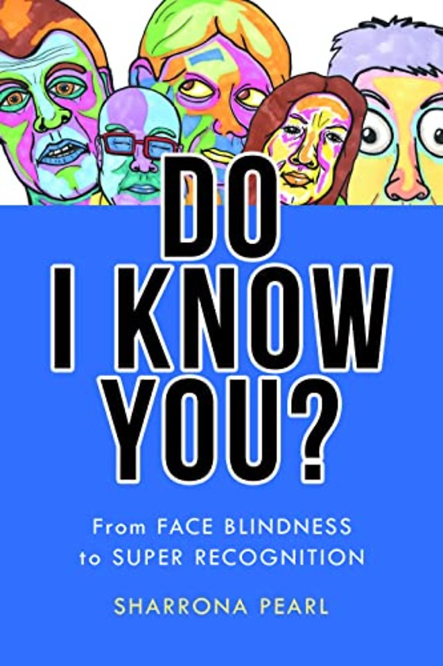 Do I Know You? – From Face Blindness to Super Recognition