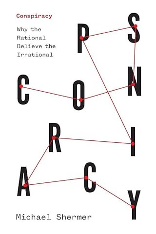 Conspiracy – Why the Rational Believe the Irrational